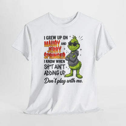 Grinch Cartoon Tee — "I Grew Up on Maury and Jerry Springer" Funny Holiday Shirt