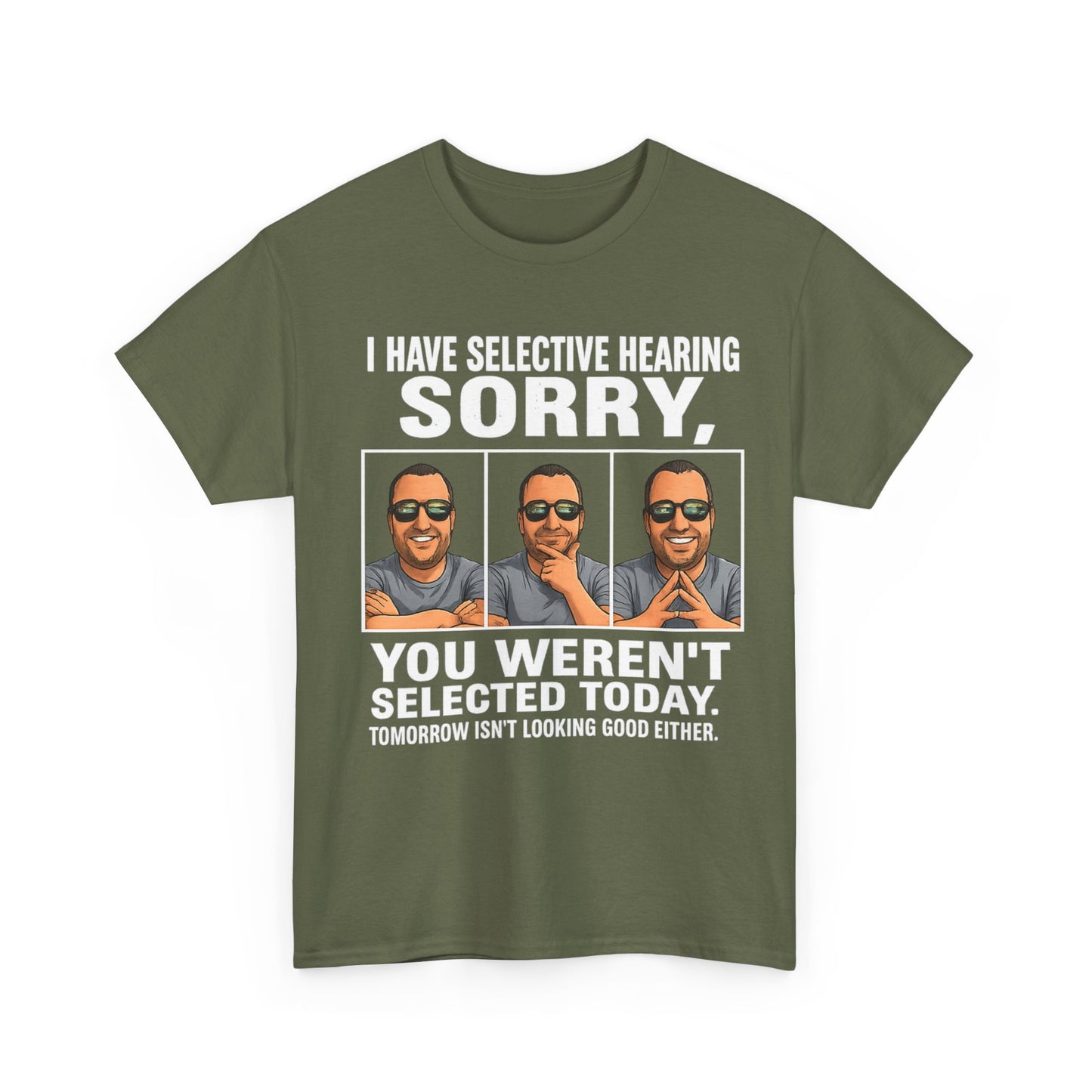 Funny Graphic Tee — "I Have Selective Hearing: Sorry, You Weren't Selected Today"
