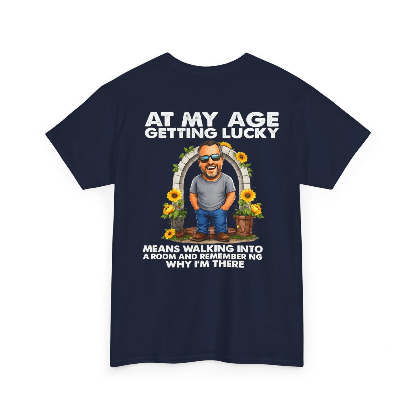 Funny Senior Tee — “At My Age Getting Lucky Means Walking Into a Room and Remembering Why I’m There”