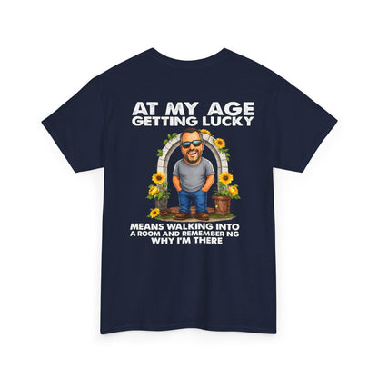 Funny Senior Tee — “At My Age Getting Lucky Means Walking Into a Room and Remembering Why I’m There”