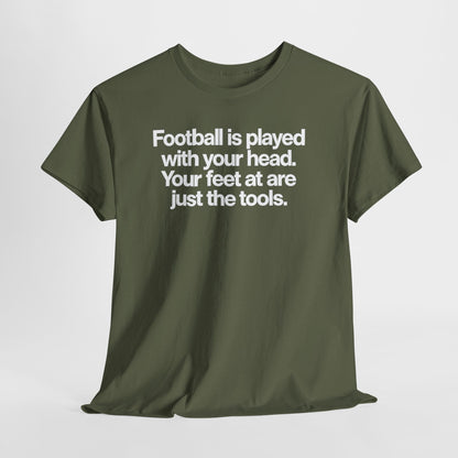 Football Is Played With Your Head Tee — Motivational Soccer Quote T-Shirt