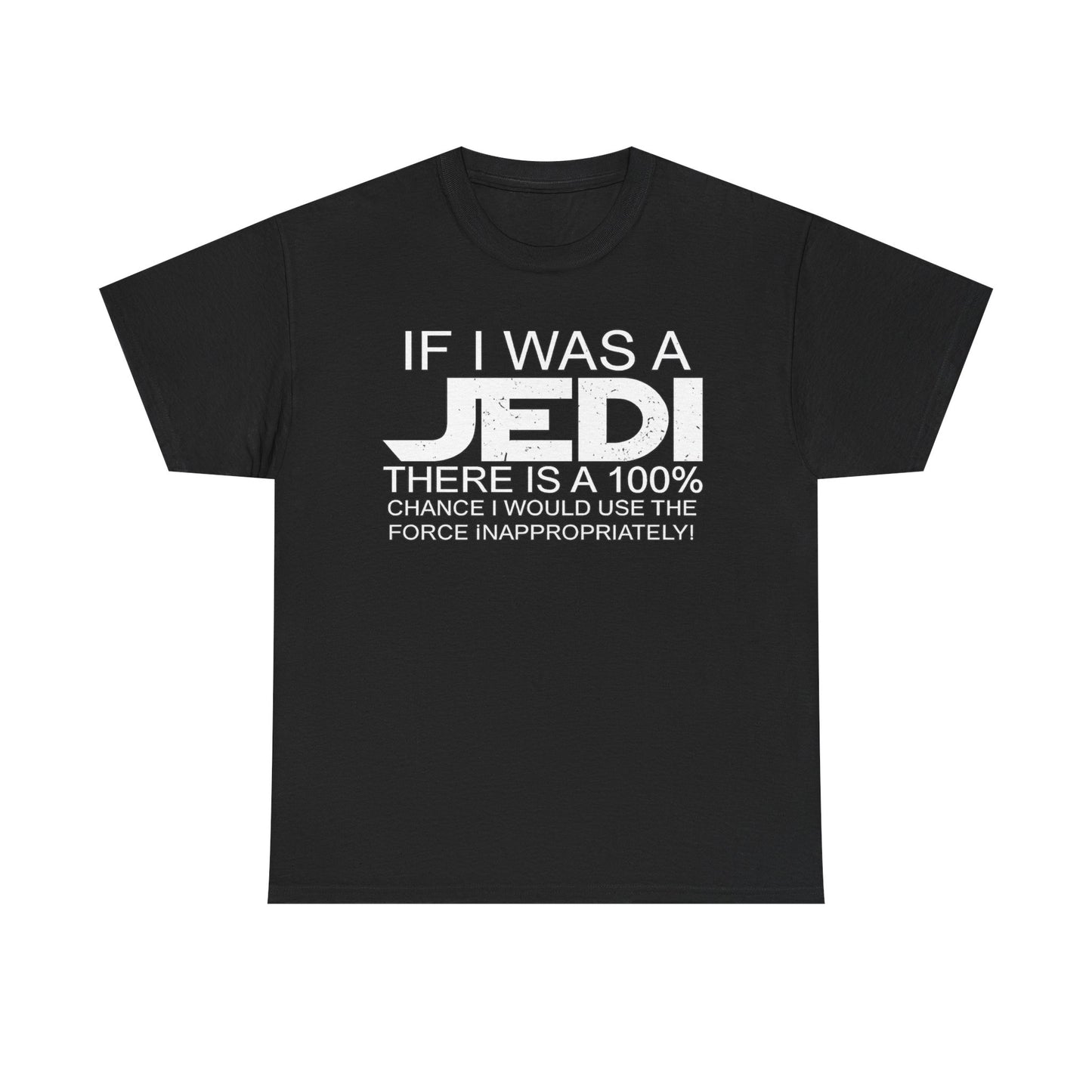 Jedi Humor T-Shirt — "If I Was a Jedi There Is a 100% Chance I Would Use the Force Inappropriately"