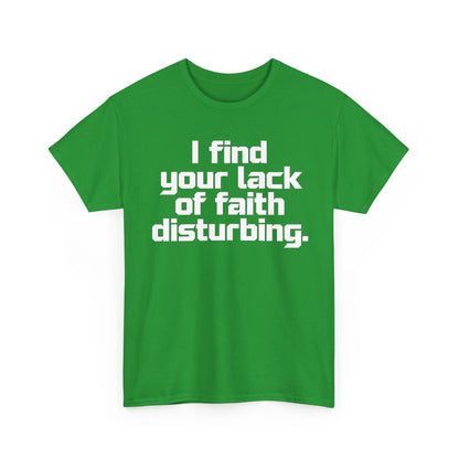 I Find Your Lack of Faith Disturbing T-Shirt