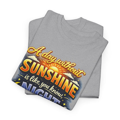 Sunshine & Night Quote Tee — "A Day Without Sunshine Is Like, You Know, Night" Graphic T-Shirt