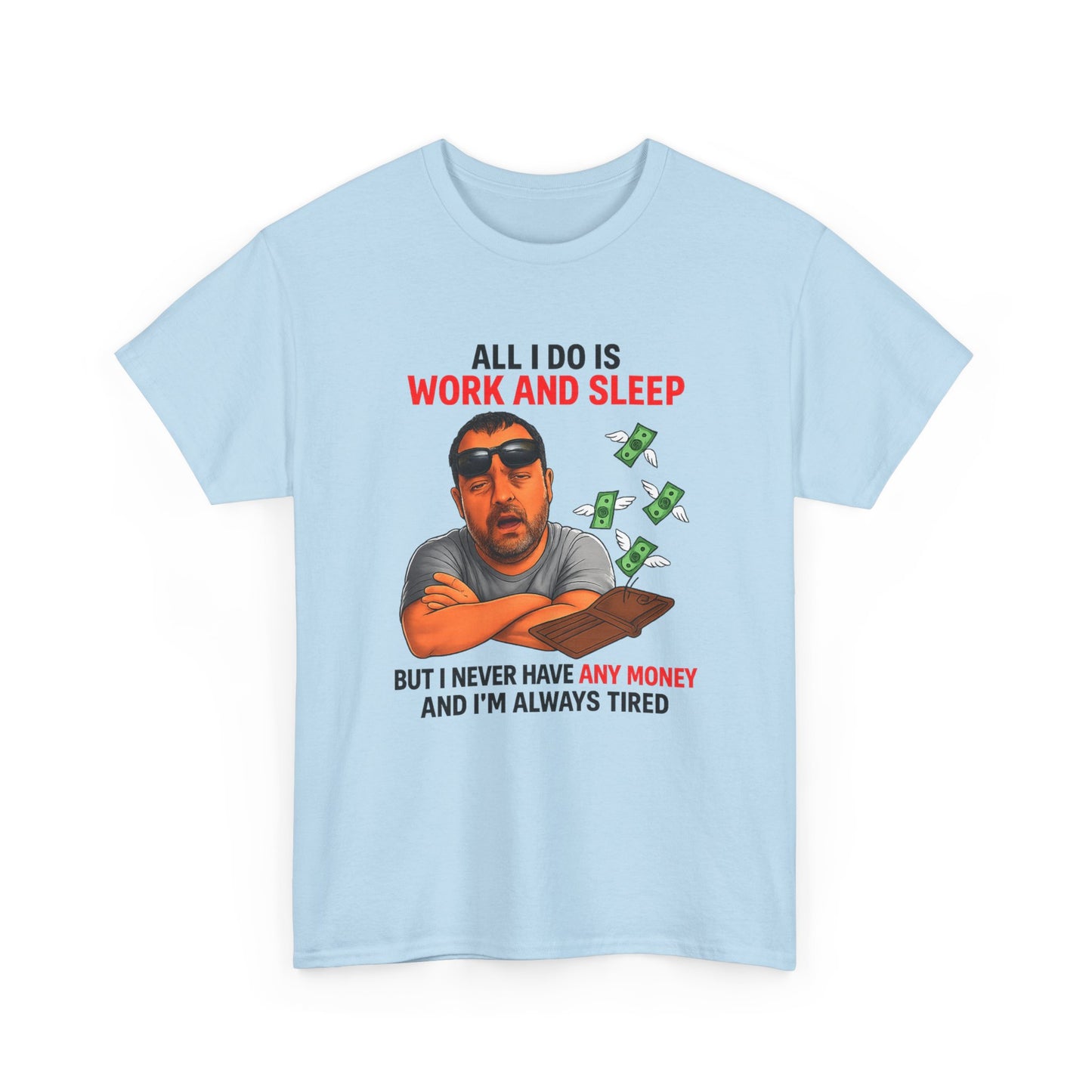 Graphic Tee — "All I Do Is Work and Sleep" Funny Money & Tired Humor Shirt