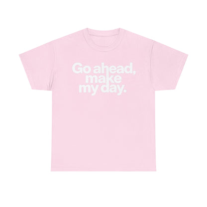 Go Ahead, Make My Day Tee — Bold White Text Graphic T-Shirt