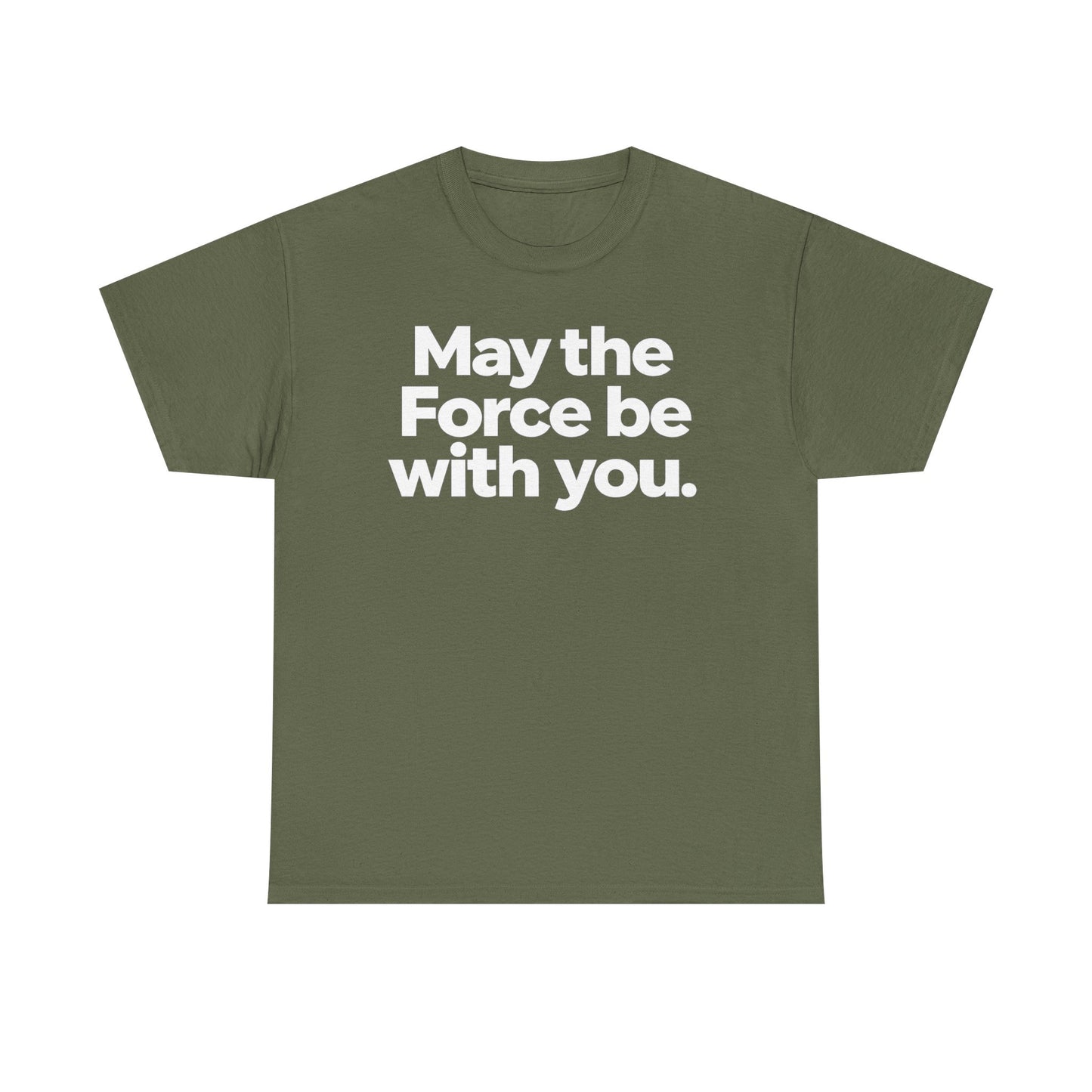 May the Force Be With You T‑Shirt