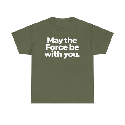 May the Force Be With You T‑Shirt