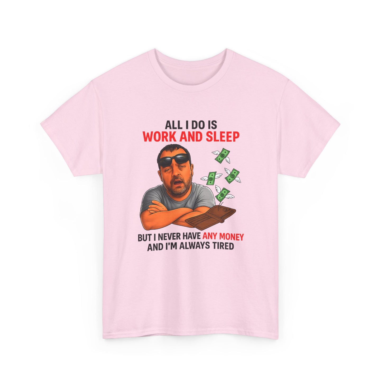 Graphic Tee — "All I Do Is Work and Sleep" Funny Money & Tired Humor Shirt