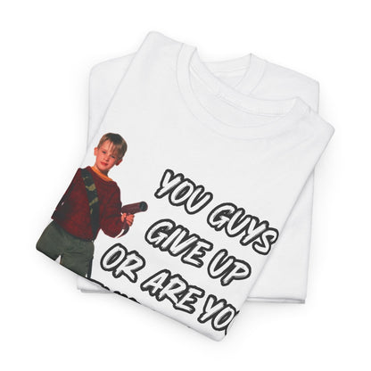 Movie Quote T-Shirt — "You Guys Give Up Or Are You Thirsty For More?"