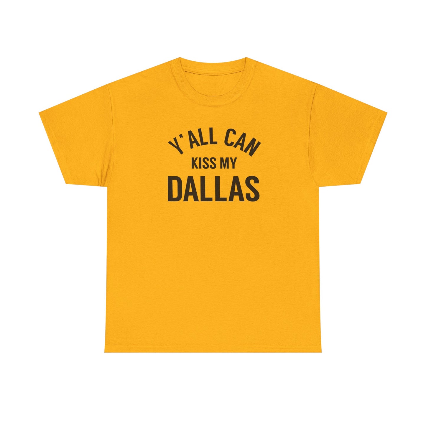 Y'all Can Kiss My Dallas Tee - Funny Texas Pride T-Shirt