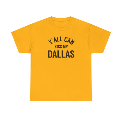 Y'all Can Kiss My Dallas Tee - Funny Texas Pride T-Shirt