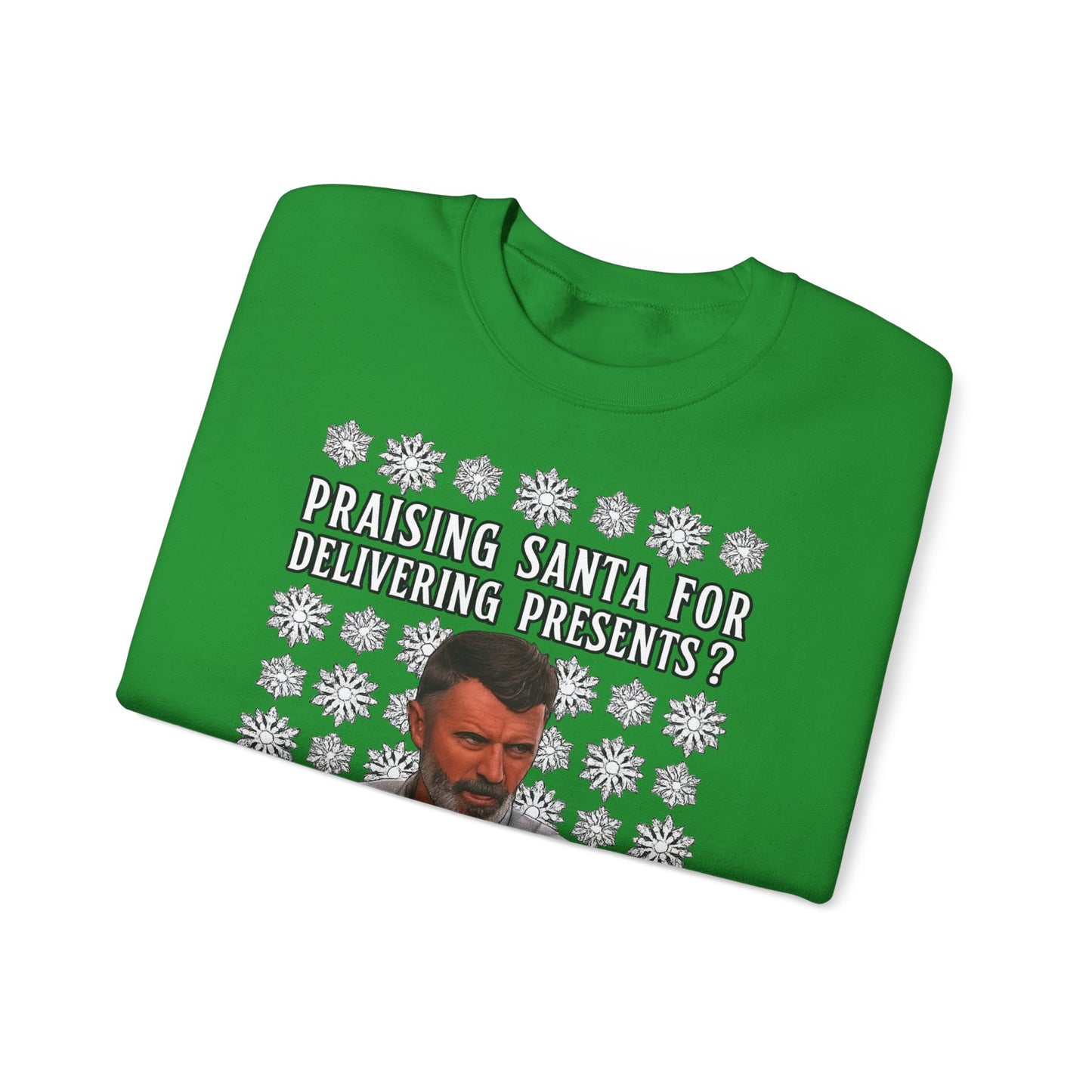 Funny Christmas Sweatshirt - "Praising Santa for Delivering Presents? That's His Job!" Ugly Sweater