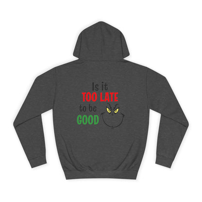 College Hoodie — “Is It Too Late to Be Good” Grinch Holiday Hoodie