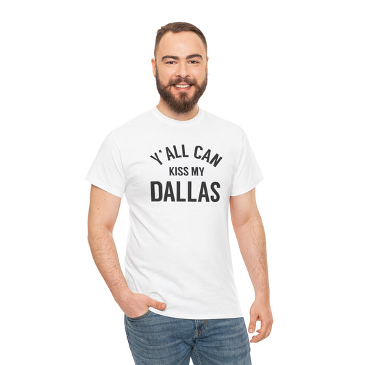 Y'all Can Kiss My Dallas Tee - Funny Texas Pride T-Shirt
