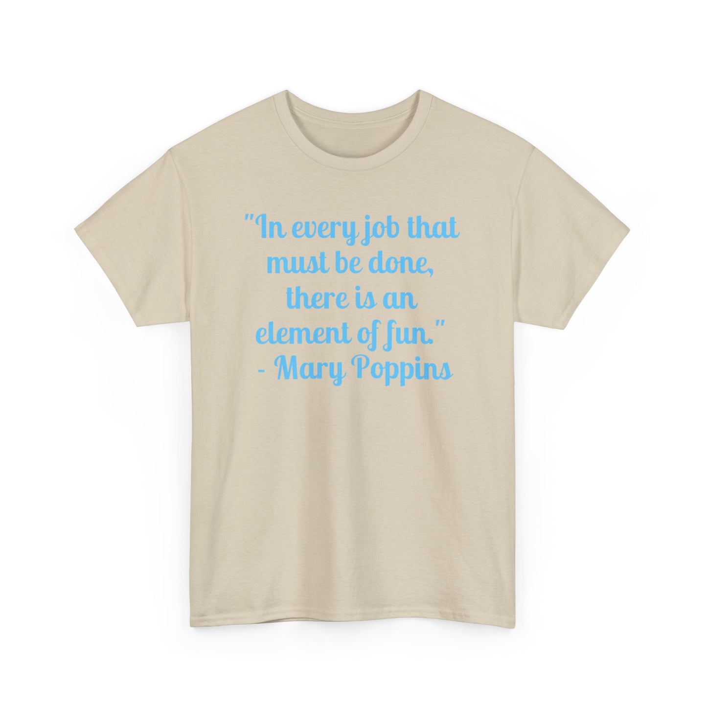 Mary Poppins Quote T-Shirt — "In every job that must be done, there is an element of fun."
