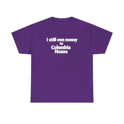 I Still Owe Money to Columbia House T-Shirt — Vintage Music Club Nostalgia Tee