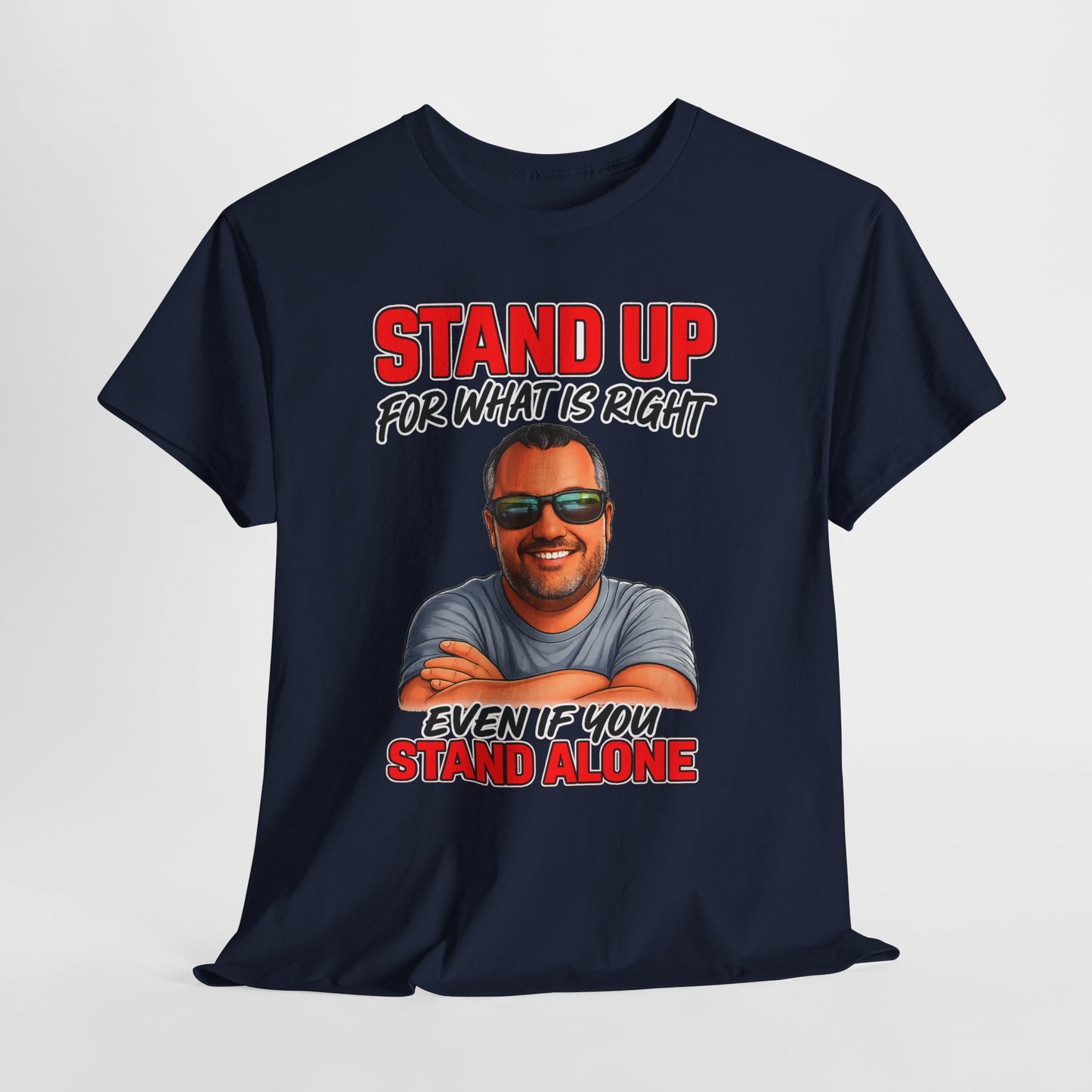 Stand Up For What Is Right T-Shirt — "Stand Up Even If You Stand Alone" Motivational Tee