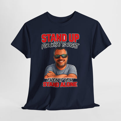Stand Up For What Is Right T-Shirt — "Stand Up Even If You Stand Alone" Motivational Tee