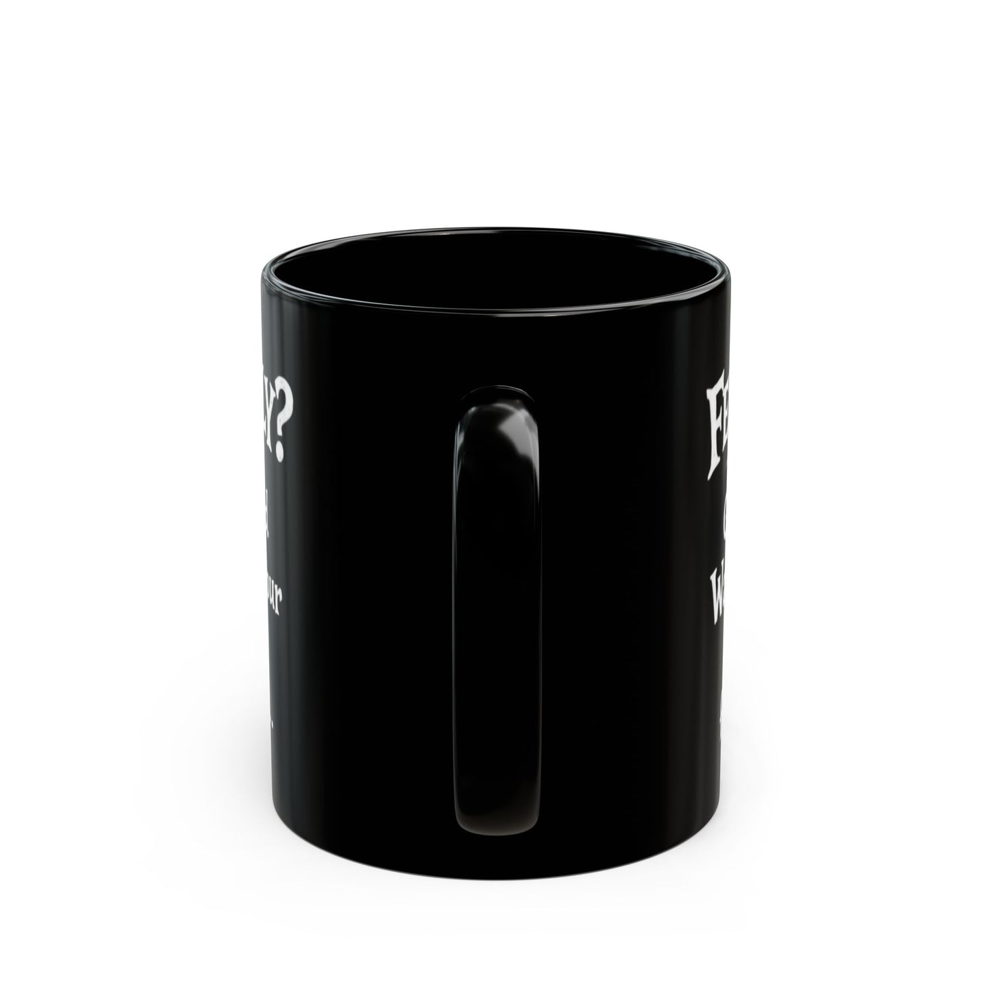 Black Funny Walmart Joke Coffee Mug — "Feeling Ugly? Go walk around Walmart for an hour" 11oz/15oz