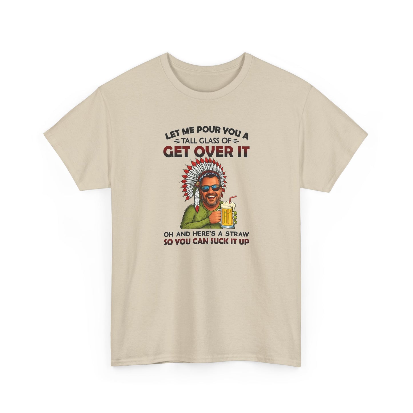 Get Over It Tee – Retro Native Chief Graphic Shirt with 'Let Me Pour You a Tall Glass of Get Over It' Slogan
