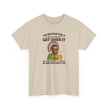 Get Over It Tee – Retro Native Chief Graphic Shirt with 'Let Me Pour You a Tall Glass of Get Over It' Slogan