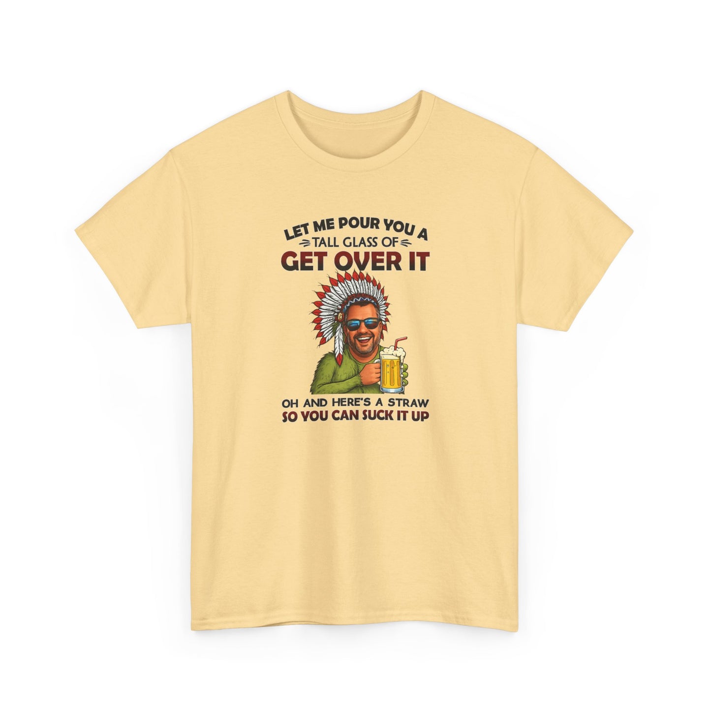 Get Over It Tee – Retro Native Chief Graphic Shirt with 'Let Me Pour You a Tall Glass of Get Over It' Slogan