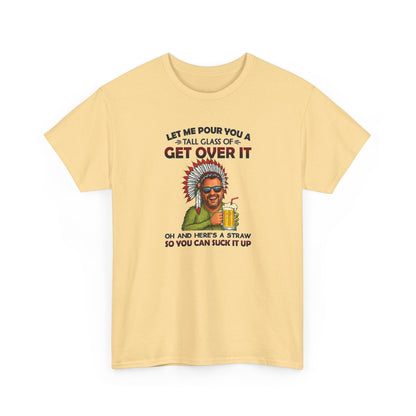 Get Over It Tee – Retro Native Chief Graphic Shirt with 'Let Me Pour You a Tall Glass of Get Over It' Slogan