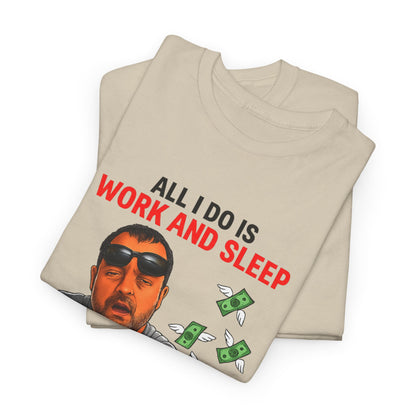 Graphic Tee — "All I Do Is Work and Sleep" Funny Money & Tired Humor Shirt