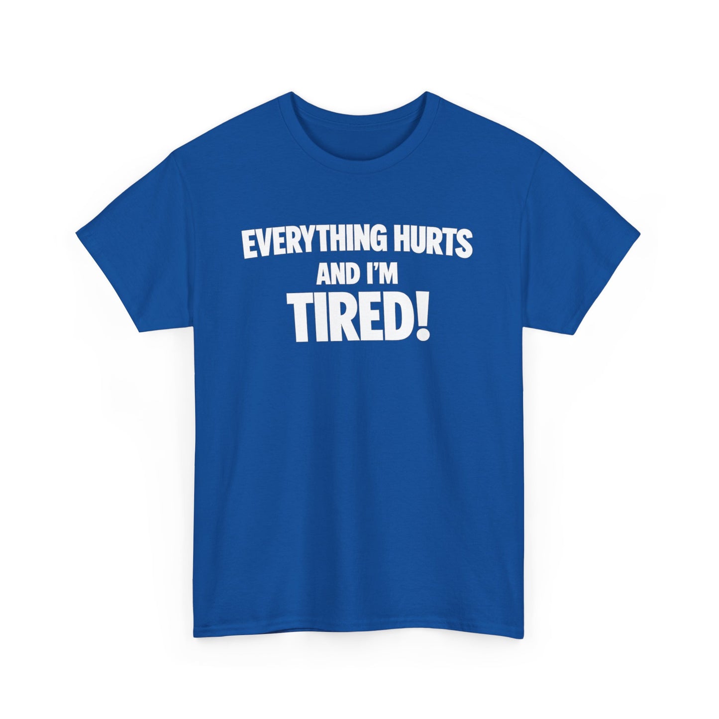 Everything Hurts And I’m Tired T-Shirt