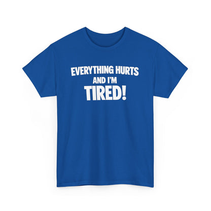 Everything Hurts And I’m Tired T-Shirt