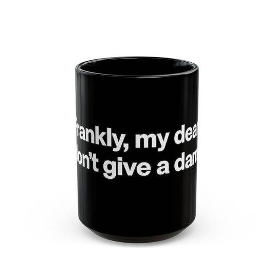Black Ceramic Mug — "Frankly, My Dear, I Don't Give a Damn" Quote Coffee Cup