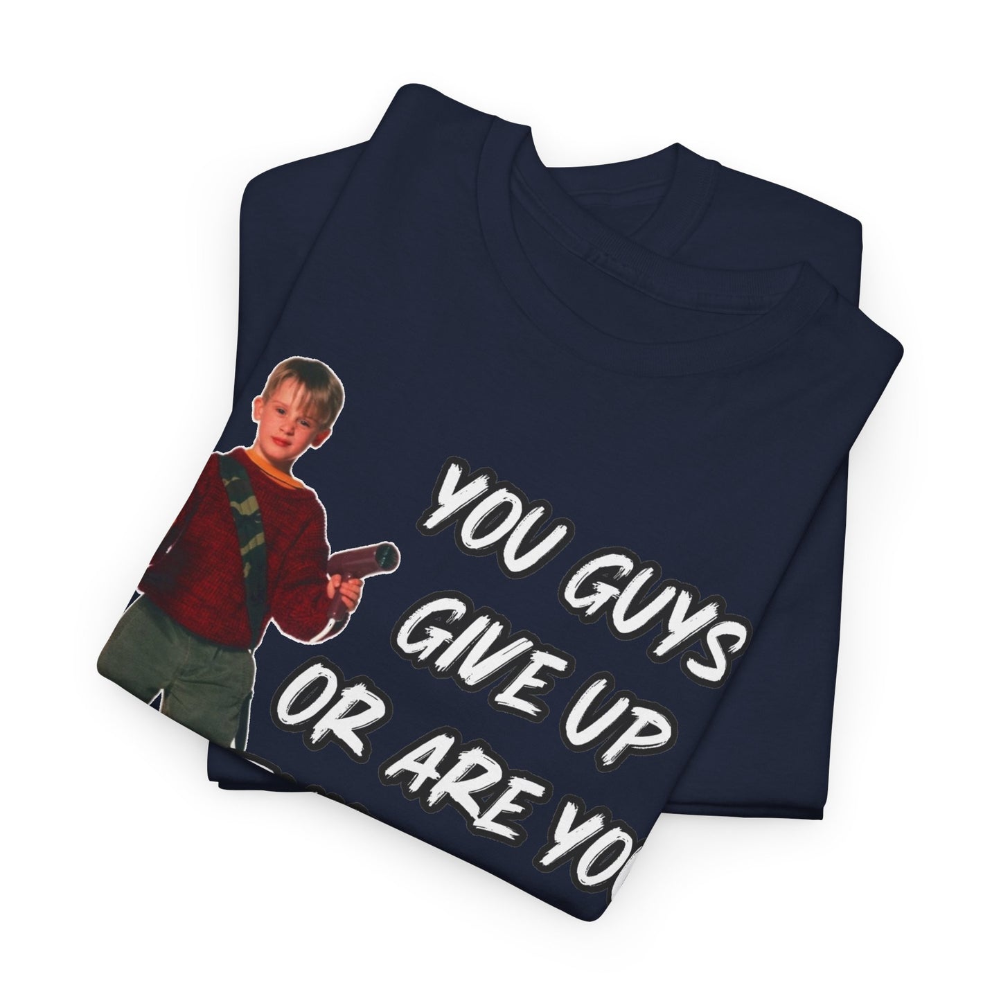 Movie Quote T-Shirt — "You Guys Give Up Or Are You Thirsty For More?"