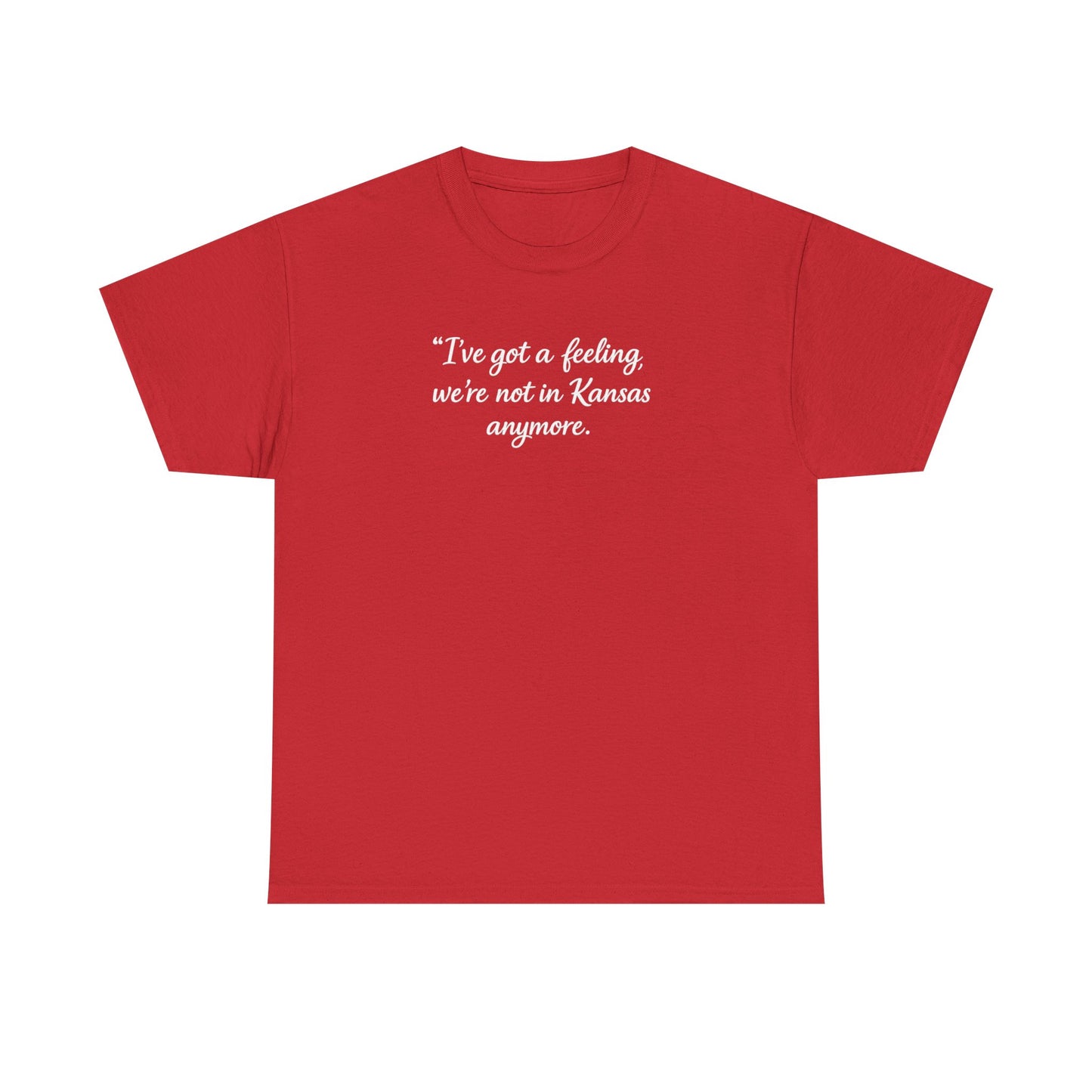 "I’ve got a feeling, we’re not in Kansas anymore" Graphic Tee — Wizard of Oz Quote T-Shirt