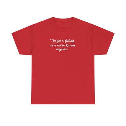 "I’ve got a feeling, we’re not in Kansas anymore" Graphic Tee — Wizard of Oz Quote T-Shirt