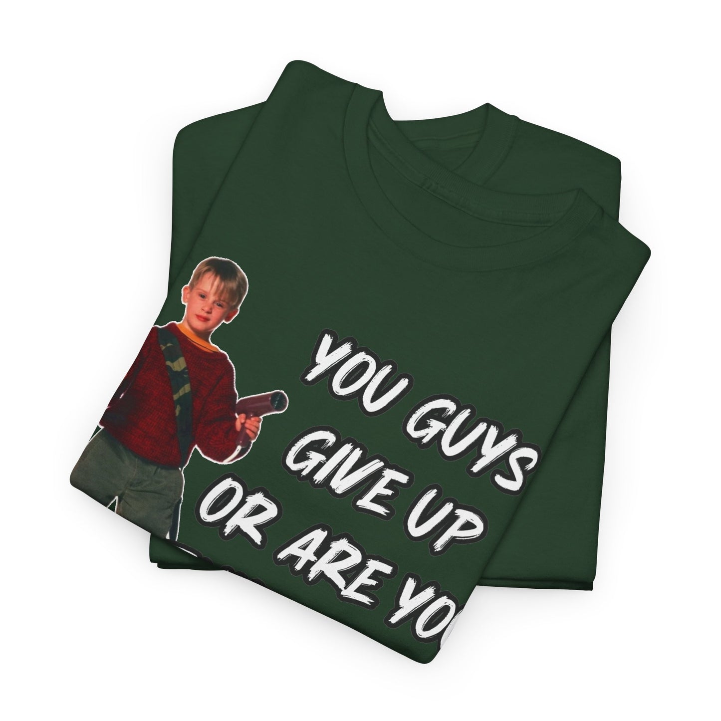 Movie Quote T-Shirt — "You Guys Give Up Or Are You Thirsty For More?"
