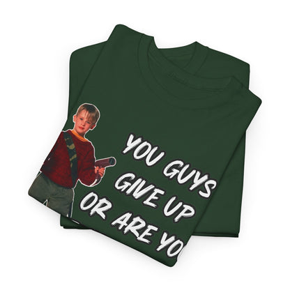 Movie Quote T-Shirt — "You Guys Give Up Or Are You Thirsty For More?"