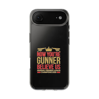 Phone Case — "Now You're Gunner Believe Us" Arsenal Champions Clear Case