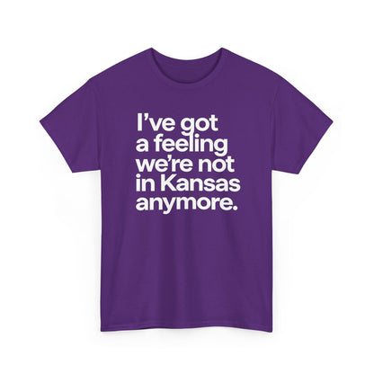 Wizard of Oz Quote T-Shirt — "I’ve Got a Feeling We’re Not in Kansas Anymore"