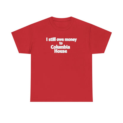 I Still Owe Money to Columbia House T-Shirt — Vintage Music Club Nostalgia Tee