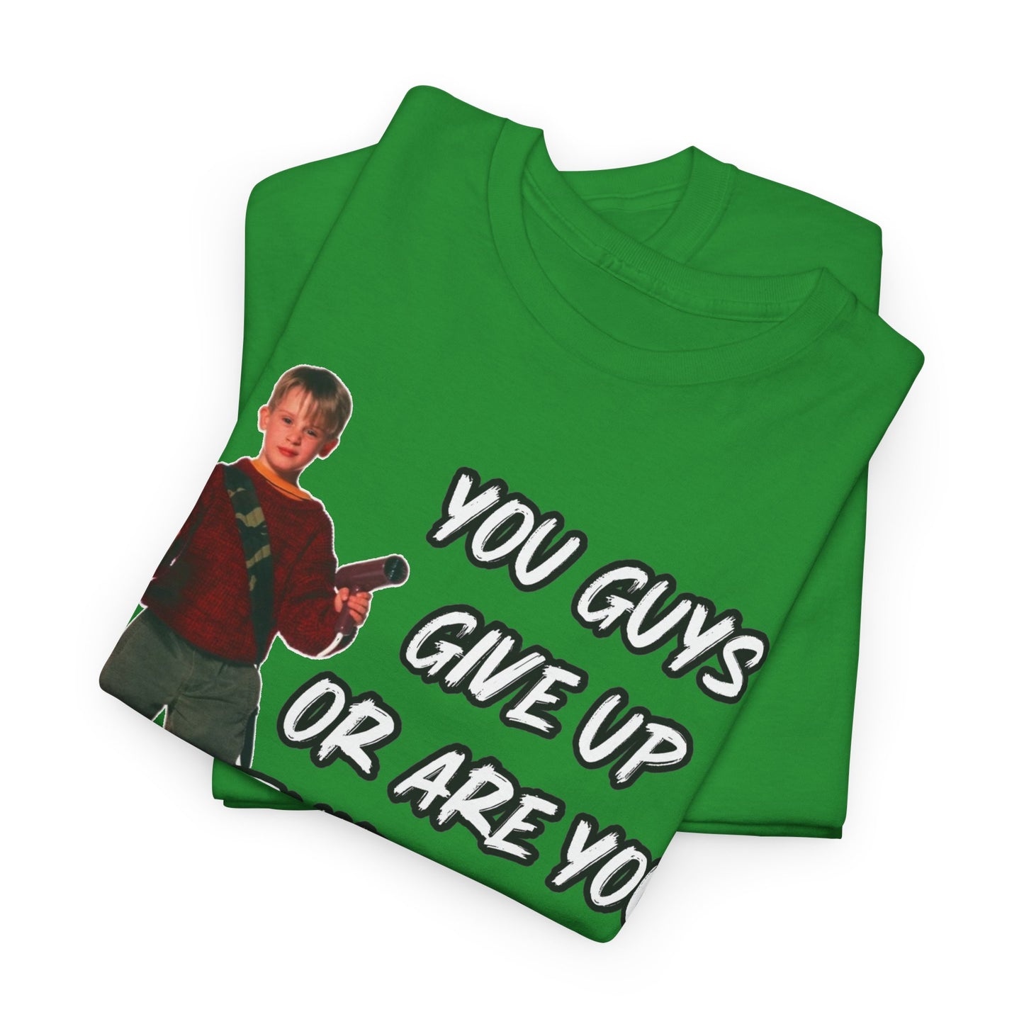 Movie Quote T-Shirt — "You Guys Give Up Or Are You Thirsty For More?"