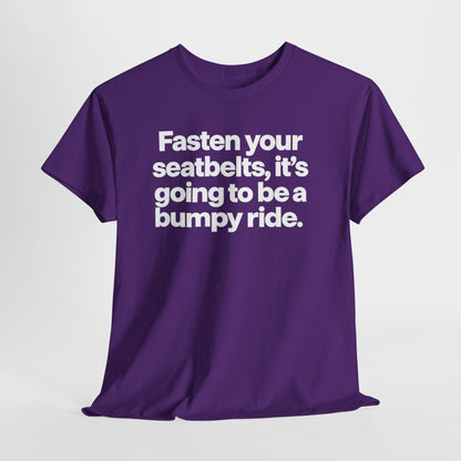 Fasten Your Seatbelts Tee — 'Fasten your seatbelts, it's going to be a bumpy ride.' Graphic T‑Shirt