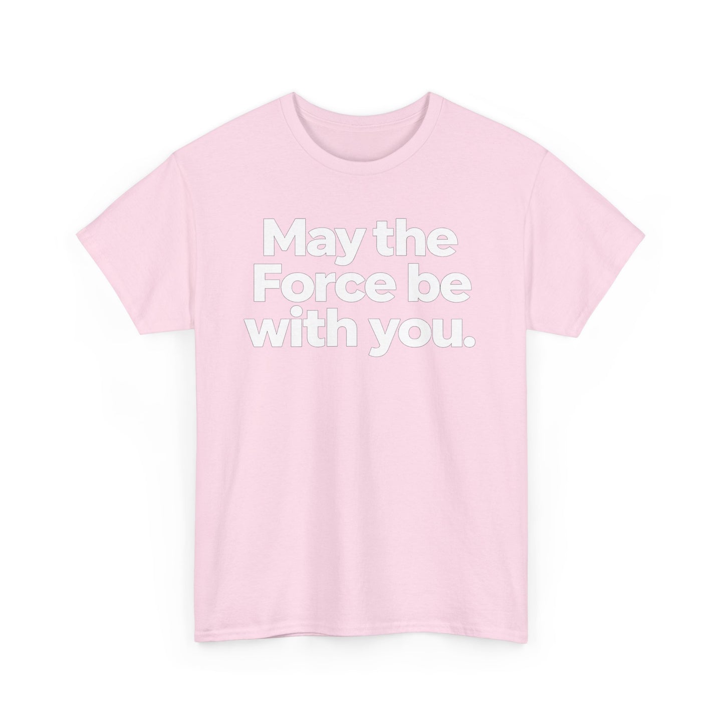 May the Force Be With You T‑Shirt
