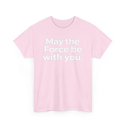 May the Force Be With You T‑Shirt