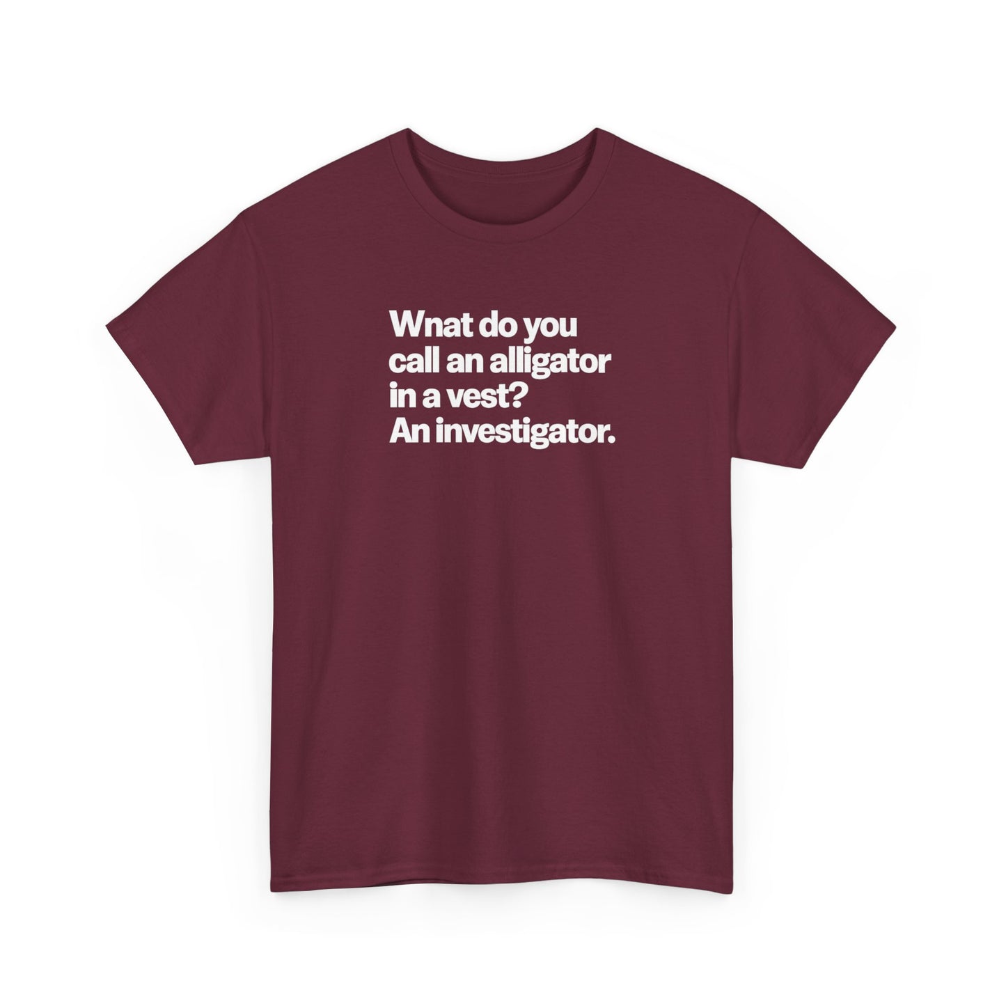 Funny Investigator Alligator T-Shirt — "What do you call an alligator in a vest? An investigator."