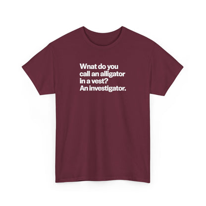Funny Investigator Alligator T-Shirt — "What do you call an alligator in a vest? An investigator."