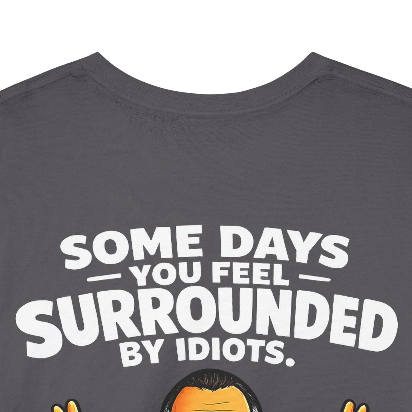 Funny Quote T-Shirt — "Some Days You Feel Surrounded By Idiots" Graphic Tee