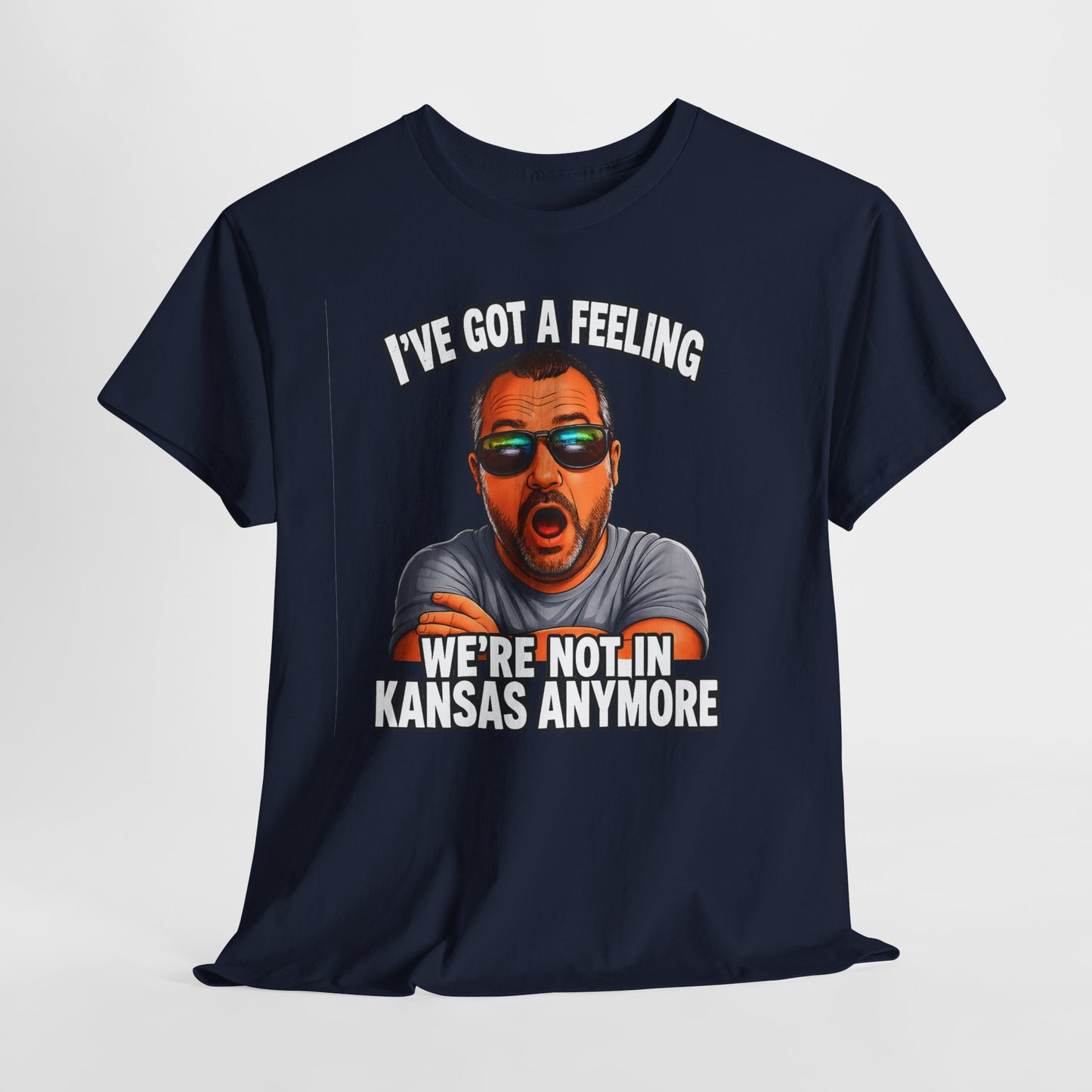 T-Shirt — "I’ve Got a Feeling We’re Not in Kansas Anymore" Graphic Tee