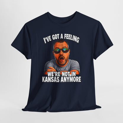 T-Shirt — "I’ve Got a Feeling We’re Not in Kansas Anymore" Graphic Tee