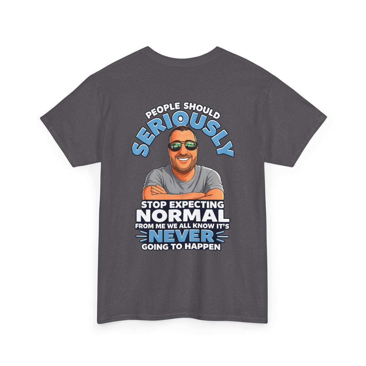 T‑Shirt — “People Should Seriously Stop Expecting Normal” Funny Graphic Tee
